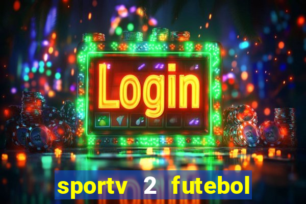 sportv 2 futebol play hd